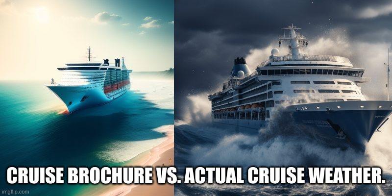 Cruise Ship Meme - Cruise Ship Brochue VS Actual Cruise Weather