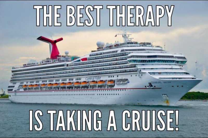 Cruise Ship Meme - The Best Therapy is Taking a Cruise