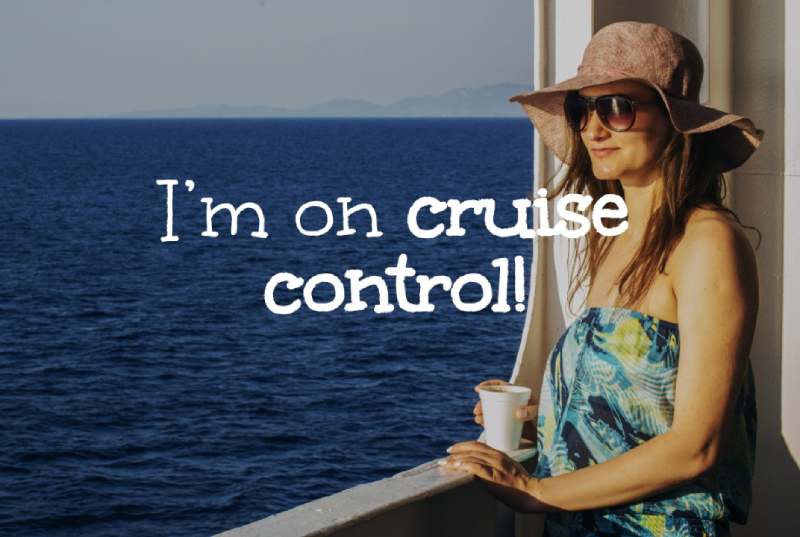 Im on Cruise Control