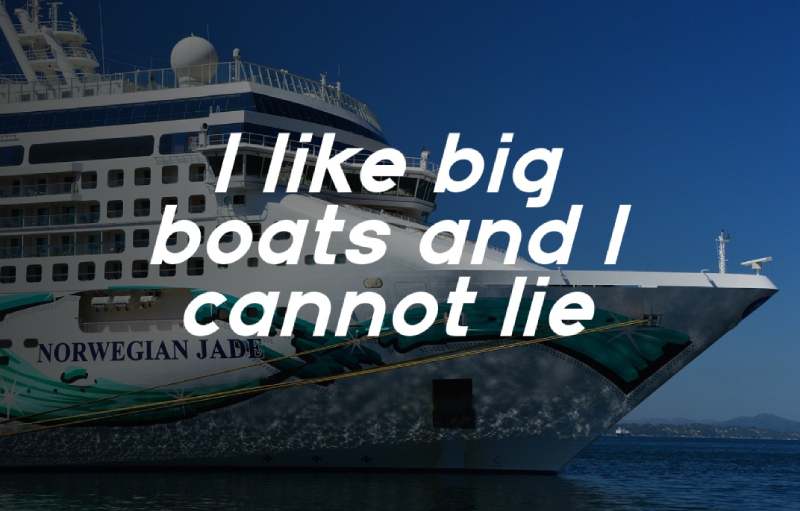 I Like Big Boats and I Cannot Lie