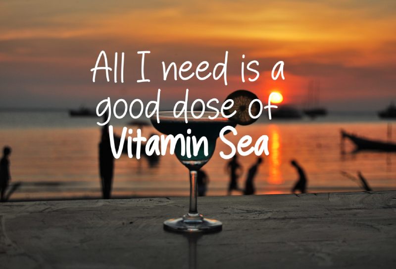 All I need is a good dose of Vitamin Sea